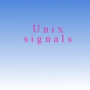 Unix Signals